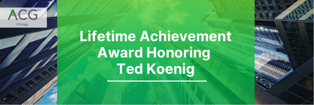 ACG Chicago Lifetime Achievement Award Honoring Ted Koenig | ACG Chicago