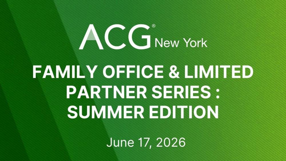 2026 ACG NY Family Office & Limited Partner Series | Summer Edition ...
