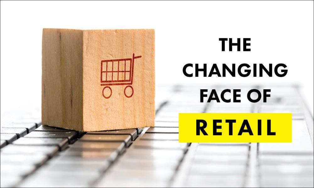 Changing Face of Retail Changing Face of Retail