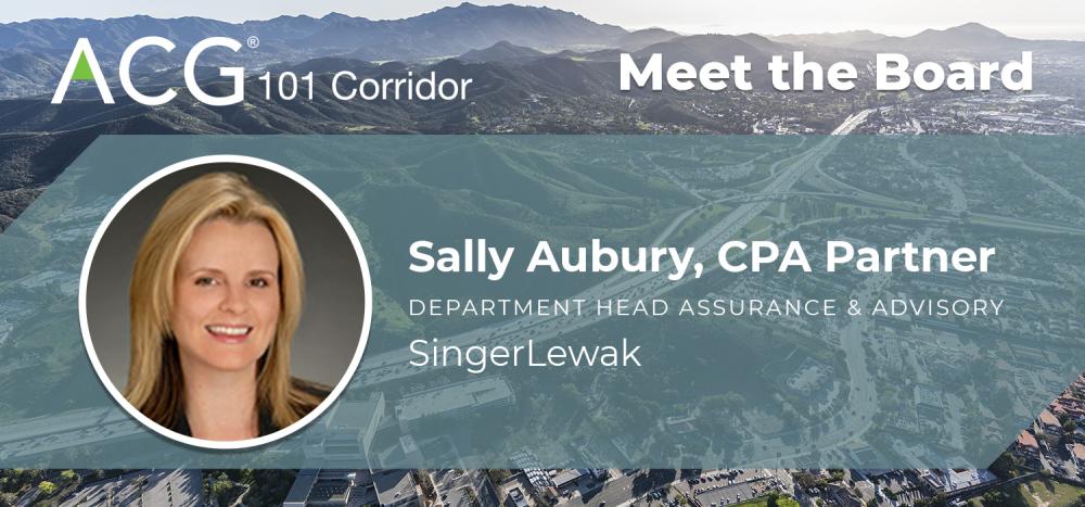 Meet the Board: Sally Aubury, CPA Partner, Department Head Assurance & Advisory, SingerLewak Meet the Board: Sally Aubury, CPA Partner, Department Head Assurance & Advisory, SingerLewak