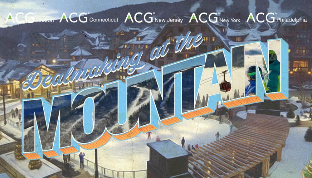 ACG Northeast Dealmaking at the Mountain ACG Northeast Dealmaking at the Mountain