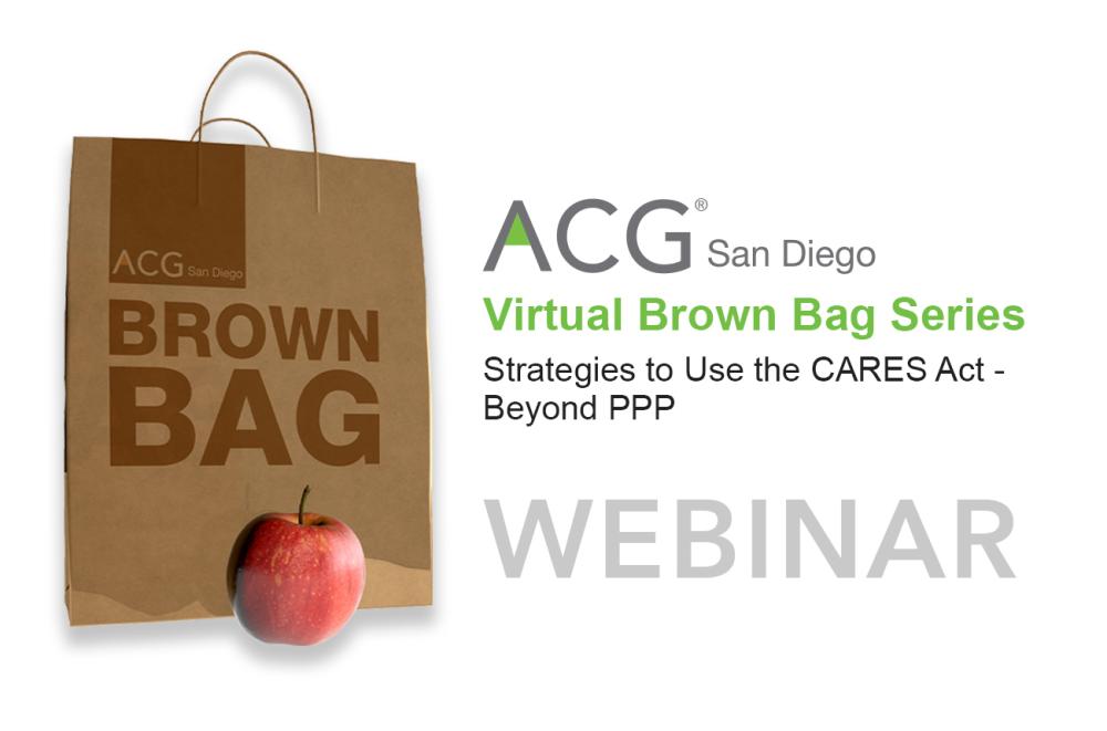 ACG San Diego | VIRTUAL BrownBag: Strategies to Use the CARES Act - Beyond PPP